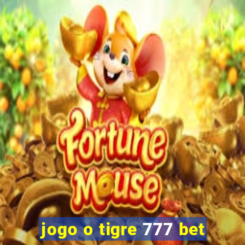 jogo o tigre 777 bet